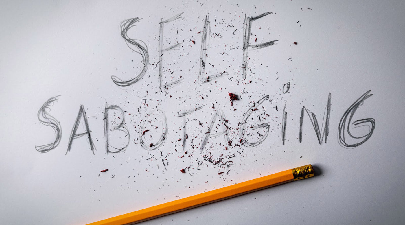 Your Self-Sabotage: How to Recognize It and Overcome